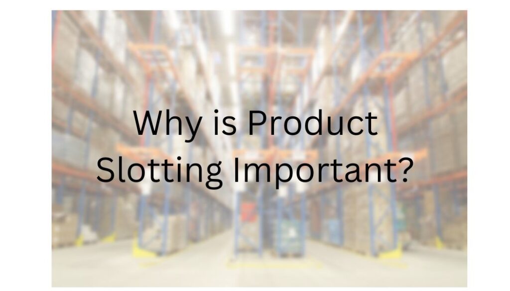 Optimize your warehouse layout with product slotting concepts